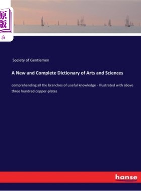 海外直订A New and Complete Dictionary of Arts and Sciences: comprehending all the branch 新编《文理大词典》:通晓所