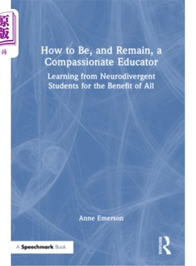 海外直订How to Be, and Remain, a Compassionate Educator: Learning from Neurodivergent St 如何成为并保持富有同情心的