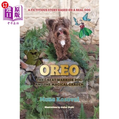 海外直订Oreo, The Great Warrior Dog And The Magical Garden: A Fictitious Story Based on  奥利奥，伟大的战士狗和神奇