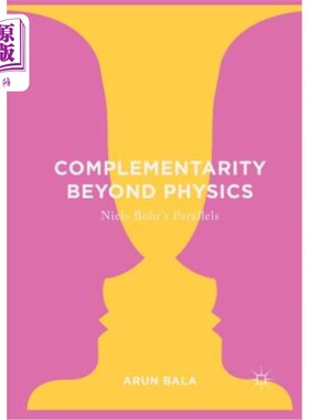 海外直订Complementarity Beyond Physics: Niels Bohr's Parallels 物理学之外的互补性：尼尔斯·波尔的类比