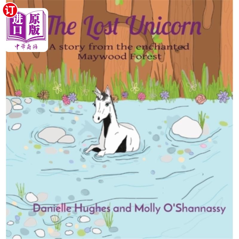 海外直订The Lost Unicorn: A story from the enchanted Maywood Forest 迷失的独角兽:一个来自施了魔法的梅伍德森林的故事