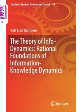 海外直订The Theory of Info-Dynamics: Rational Foundations of Information-Knowledge Dynam 信息动力学理论：信息知识动