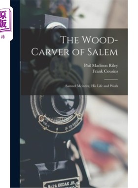 海外直订The Wood-Carver of Salem: Samuel Mcintire, His Life and Work 塞勒姆的木雕匠:塞缪尔·麦金太尔，他的生活和工作