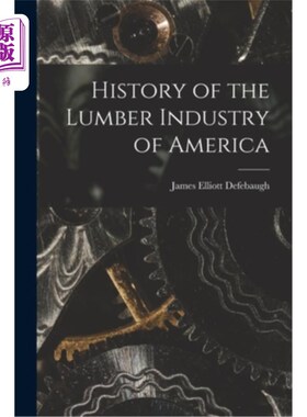 海外直订History of the Lumber Industry of America 美国木材工业的历史