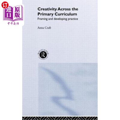 海外直订Creativity Across the Primary Curriculum: Framing and Developing Practice 初级课程中的创造力：构建和发展实践