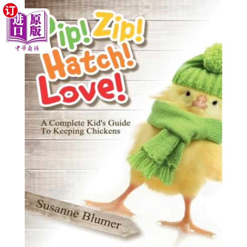 海外直订Pip! Zip! Hatch! Love!: A Complete Kid's Guide To Keeping Chickens 皮普!邮政!舱口!爱!:一个完整的儿童养鸡指