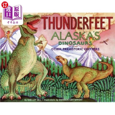 海外直订Thunderfeet: Alaska's Dinosaurs and Other Prehistoric Critters 雷电足:阿拉斯加的恐龙和其他史前动物