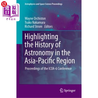 海外直订Highlighting the History of Astronomy in the Asia-Pacific Region: Proceedings of 突出亚太地区的天文历史:ICO