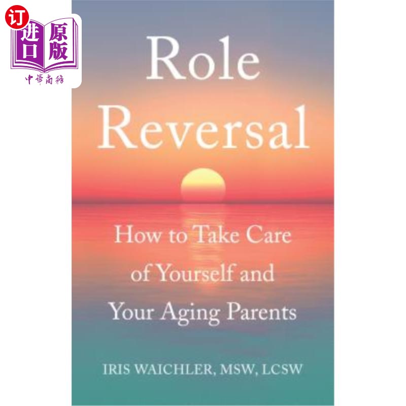 海外直订Role Reversal: How to Take Care of Yourself and Your Aging Parents 角色转换：如何照顾自己和年迈的父母