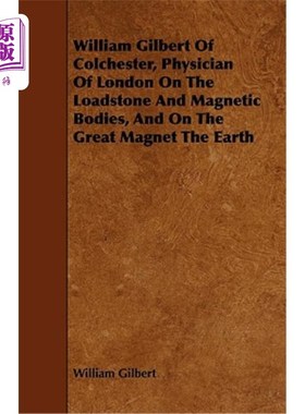 海外直订医药图书William Gilbert of Colchester, Physician of London on the Loadstone and Magnetic 科尔切斯特的威廉·