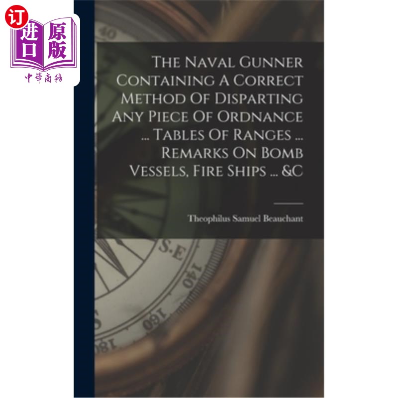 海外直订The Naval Gunner Containing A Correct Method Of Disparting Any Piece Of Ordnance 海军炮手包含一个正确的方法
