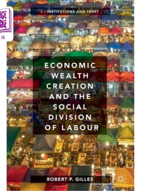 海外直订Economic Wealth Creation and the Social Division of Labour: Volume I: Institutio 经济财富创造和社会分工：第