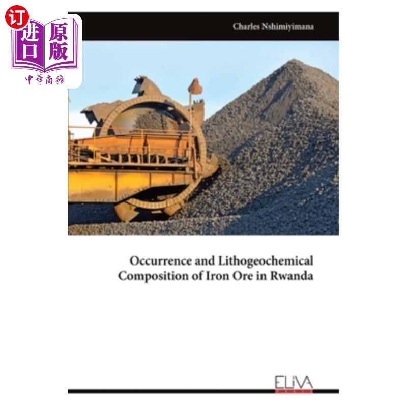 海外直订Occurrence and Lithogeochemical Composition of Iron Ore in Rwanda 卢旺达铁矿的产状与岩石地球化学组成