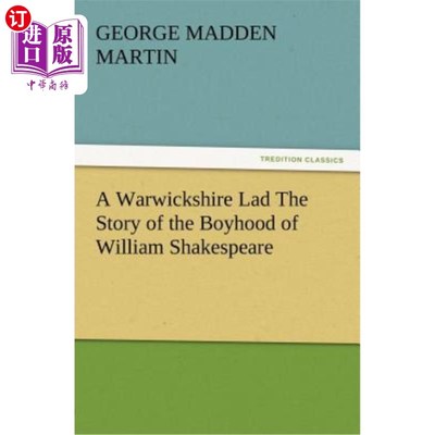 海外直订A Warwickshire Lad The Story of the Boyhood of William Shakespeare 沃里克郡的一个小伙子威廉·莎士比亚童年的