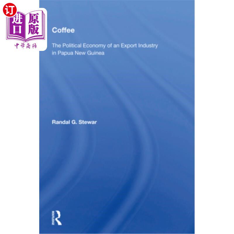 海外直订Coffee: The Political Economy of an Export Industry in Papua New Guinea 咖啡:巴布亚新几内亚出口产业的政治经