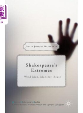 海外直订Shakespeare's Extremes: Wild Man, Monster, Beast 莎士比亚的极端：野蛮人、怪物、野兽