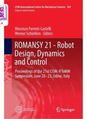 海外直订Romansy 21 - Robot Design, Dynamics and Control: Proceedings of the 21st Cism-If 机器人设计、动力学和控制: