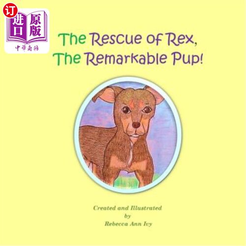 海外直订The Rescue of Rex, The Remarkable Pup!: The House of Ivy