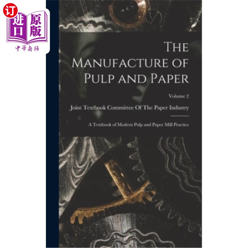 海外直订The Manufacture of Pulp and Paper: A Textbook of Modern Pulp and Paper Mill Prac 《制浆造纸——现代制浆造纸