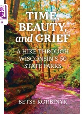 海外直订Time, Beauty, and Grief: A Hike through Wisconsin's 50 State Parks 时间、美丽和悲伤：穿越威斯康星州50个州立