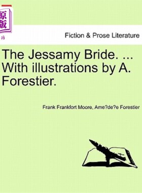海外直订The Jessamy Bride. ... with Illustrations by A. Forestier. The Jessamy Bride. ...插图:A. Forestier