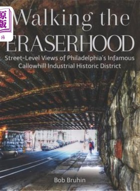 海外直订Walking the Eraserhood: A Street-Level Exploration of Philadelphia's Infamous Ca 走在伊拉瑟伍德：费城臭名昭
