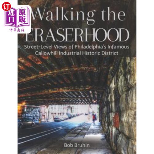 海外直订Walking the Eraserhood: A Street-Level Exploration of Philadelphia's Infamous Ca 走在伊拉瑟伍德：费城臭名昭