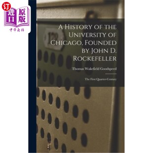 海外直订A History of the University of Chicago, Founded by John D. Rockefeller; the Firs 约翰·洛克菲勒创办的芝加哥