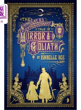 海外直订The Singular & Extraordinary Tale of Mirror & Goliath: From the Peculiar Adventu 镜子与歌利亚的独特非凡故事