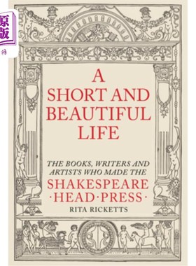 海外直订A Short and Beautiful Life: The Books, Writers and Artists Who Made the Shakespe 短暂而美丽的一生:造就莎士