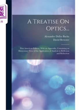 海外直订A Treatise On Optics...: First American Edition, With an Appendix, Containing an 光学专著……:美国第一版，