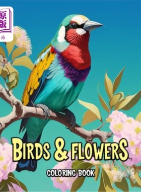 海外直订Birds and Flowers Coloring Book: A Beautiful Journey Through Nature's Palette 鸟类和花卉涂色书:一个美丽的旅