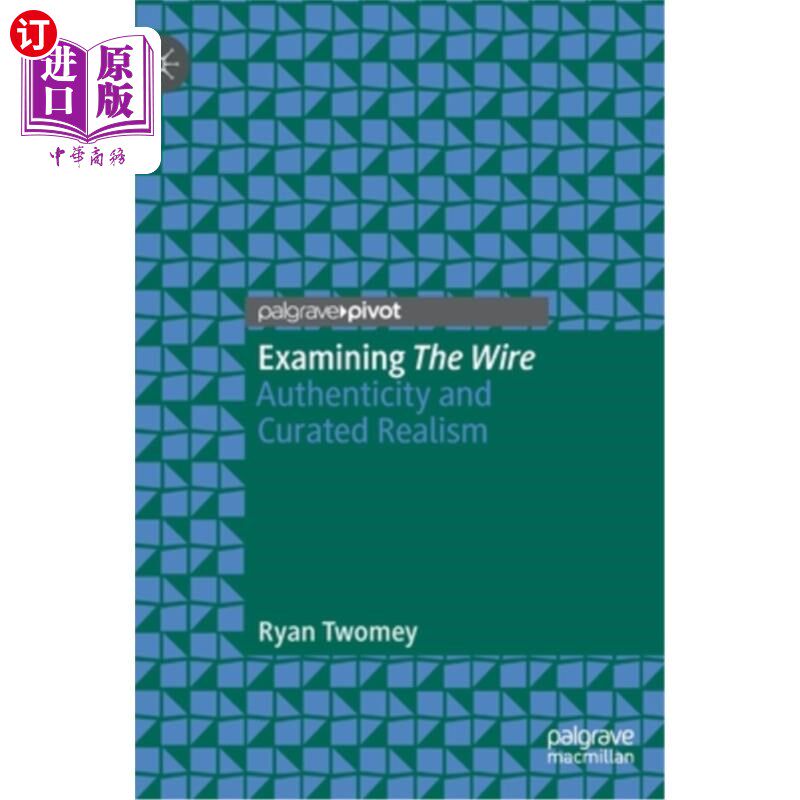海外直订Examining the Wire: Authenticity and Curated Realism 检查电线:真实性和策划的现实主义