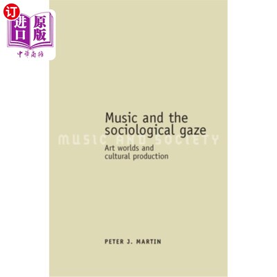 海外直订Music and the Sociological Gaze: Art Worlds and Cultural Production 音乐与社会学的凝视：艺术世界与文化生产
