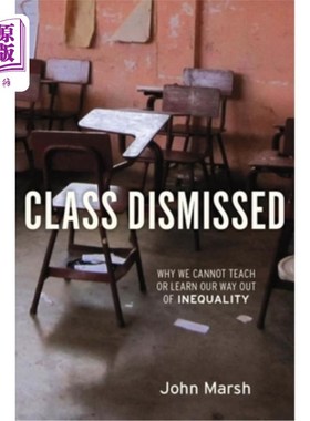 海外直订Class Dismissed: Why We Cannot Teach or Learn Our Way Out of Inequality 课堂被驳回：为什么我们不能教或学我