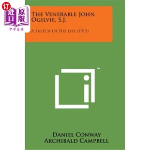 S.J. Venerable Ogilvie 约翰·奥格尔维 S.J.：他 海外直订The 可敬 John Life His Sketch JohnOgilvie 1915