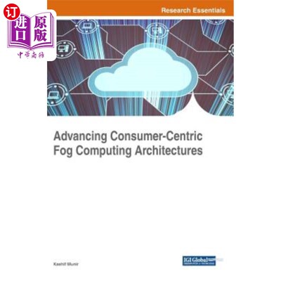 海外直订Advancing Consumer-Centric Fog Computing Architectures 推进以消费者为中心的Fog计算体系结构