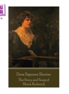 海外直订Dora Shorter Sigerson- The Story and Song of Black Roderick 朵拉·肖特·西格森-黑人罗德里克的故事和歌曲