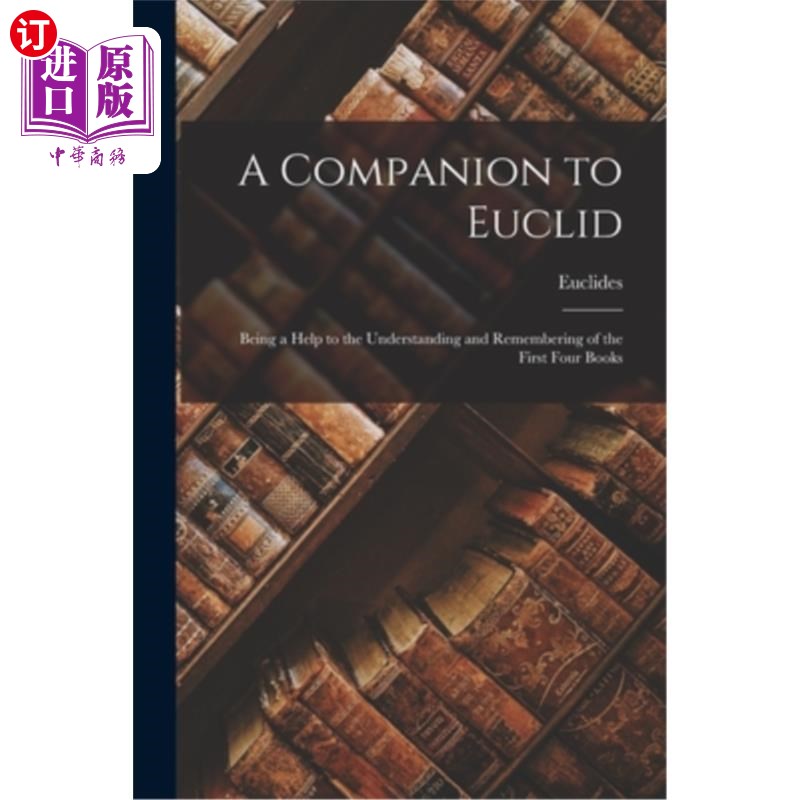海外直订A Companion to Euclid: Being a Help to the Understanding and Remembering of the  欧几里得的同伴:有助于理解