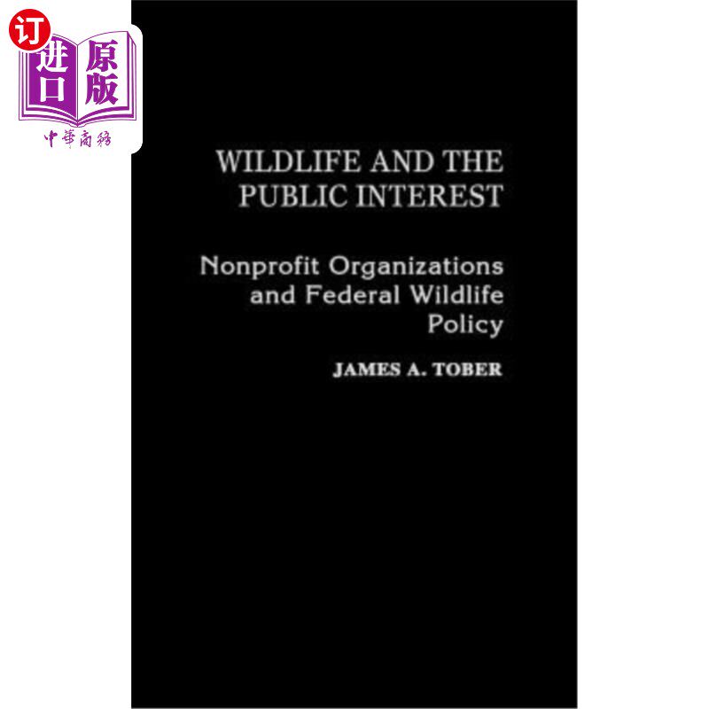 海外直订Wildlife and the Public Interest: Nonprofit Organizations and Federal Wildlife P 《野生动物与公共利益:非营