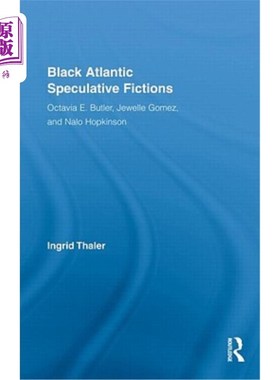 海外直订Black Atlantic Speculative Fictions: Octavia E. Butler, Jewelle Gomez, and Nalo  《黑色大西洋》推理小说:奥