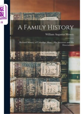 海外直订A Family History: Richard Mowry, of Uxbridge, Mass.: His Ancestors and His Desce 家族史:理查德·莫里