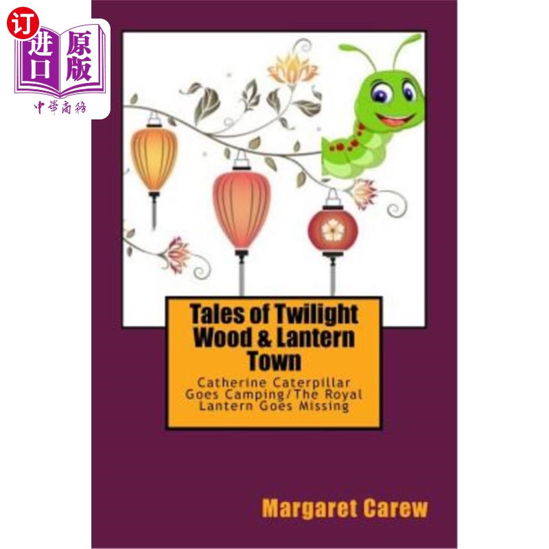 海外直订Tales of Twilight Wood & Lantern Town: Catherine Caterpillar Goes Camping/The Ro 暮光之城和灯笼镇的故事:凯