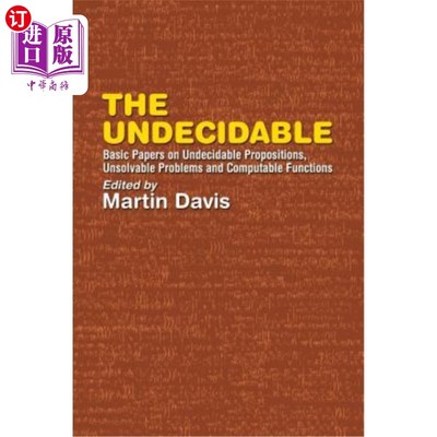 海外直订The Undecidable: Basic Papers on Undecidable Propositions, Unsolvable Problems,  不可判定：关于不可判定命题