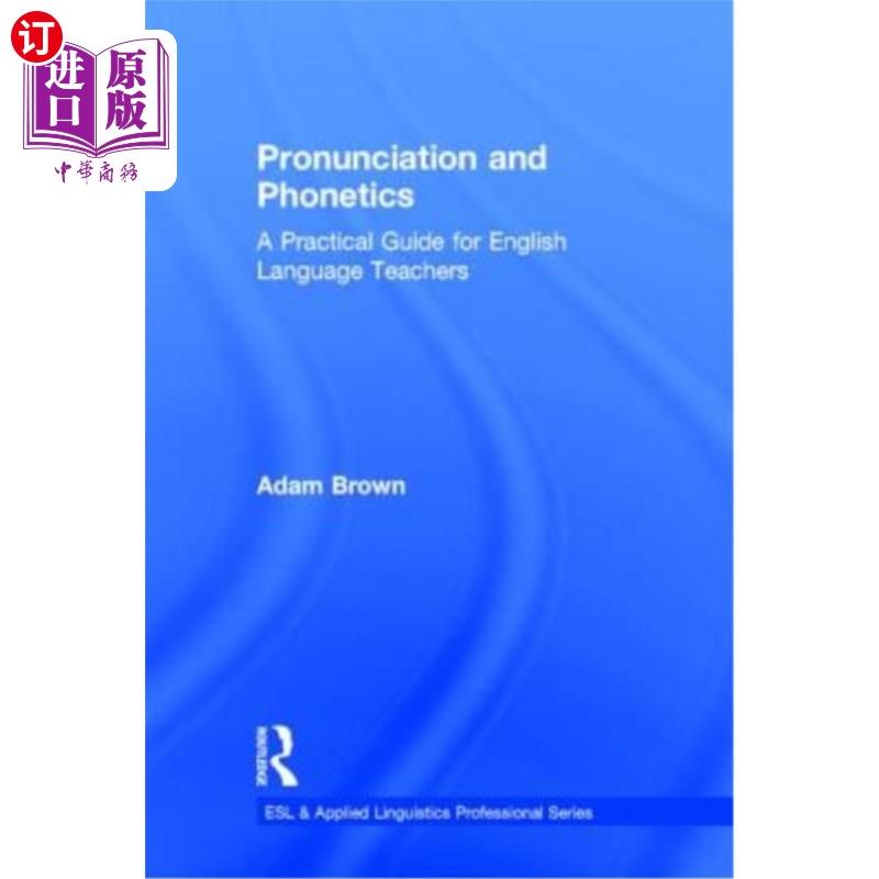 海外直订Pronunciation and Phonetics: A Practical Guide for English Language Teachers 发音和语音:英语教师的实用指南