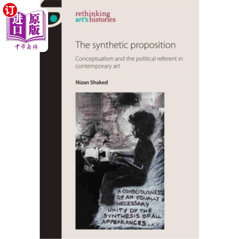 海外直订The Synthetic Proposition: Conceptualism and the Political Referent in Contempor 综合命题：当代艺术中的观念