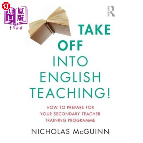 海外直订Take Off Into English Teaching!: How to Prepare for Your Secondary Teacher Train 跨入英语教学!:如何为中学教