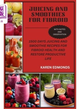 海外直订医药图书Juicing and Smoothies for Fibroid: 1500 Days Juicing and Smoothie Recipes for Fi 果汁和冰沙肌瘤：15