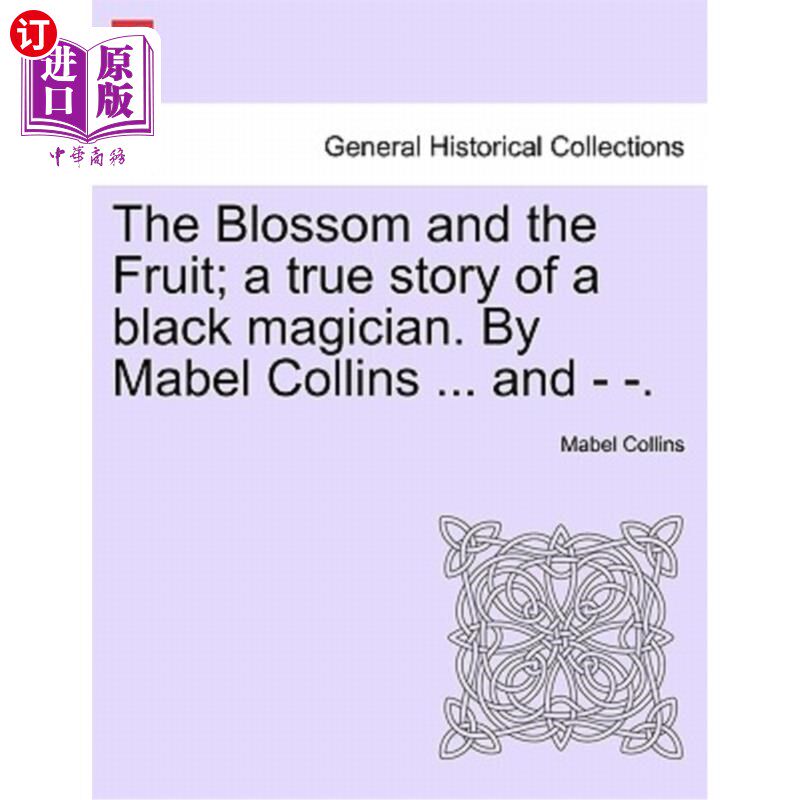 海外直订The Blossom and the Fruit; A True Story of a Black Magician. by Mabel Collins .. 花朵和果实;一个黑魔法师的