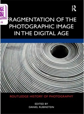 海外直订Fragmentation of the Photographic Image in the D... 数字时代摄影图像的碎片化